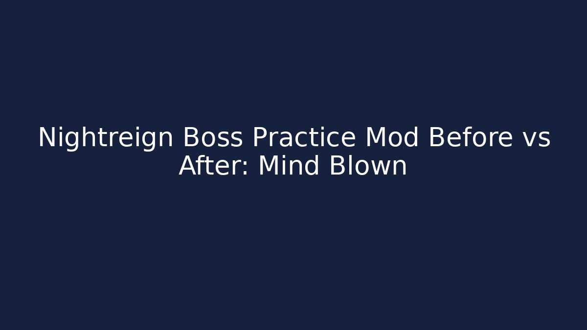 Nightreign Boss Practice Mod Before vs After: Mind Blown - Vintage E-Juice