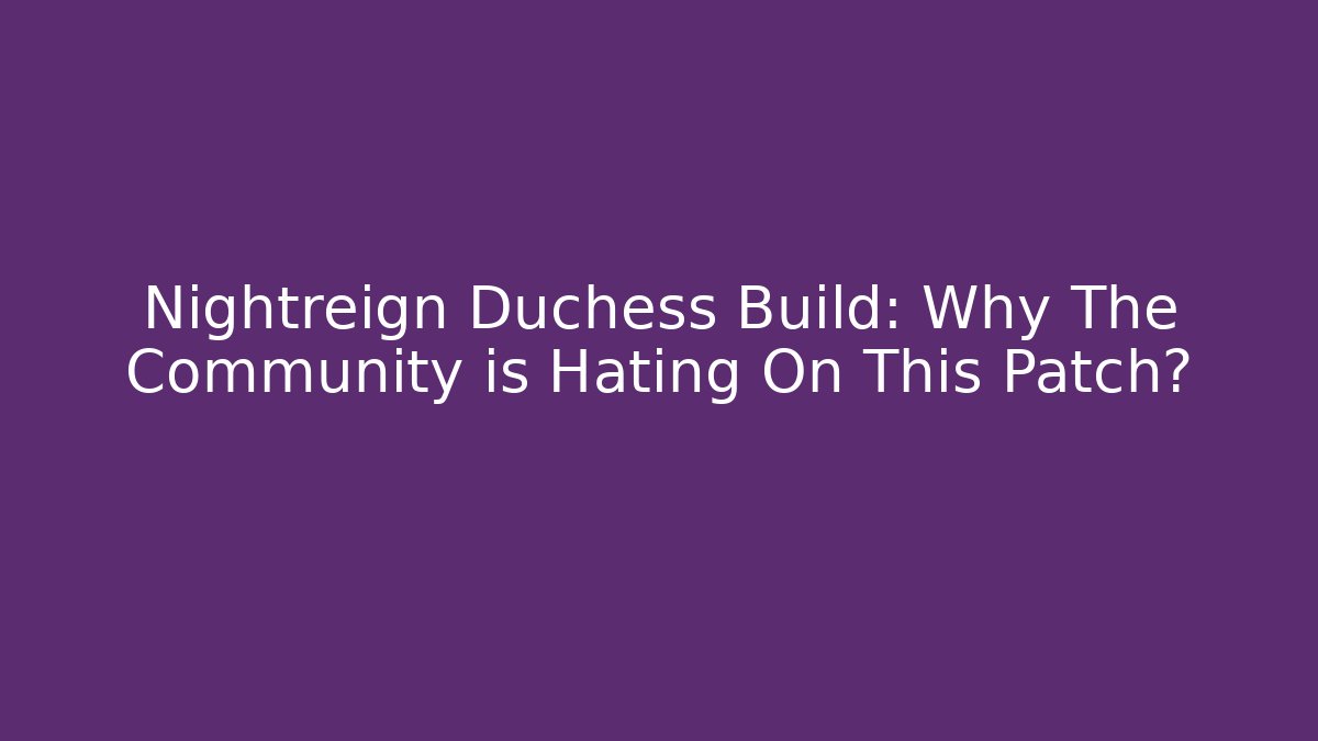 Nightreign Duchess Build: Why The Community is Hating On This Patch?