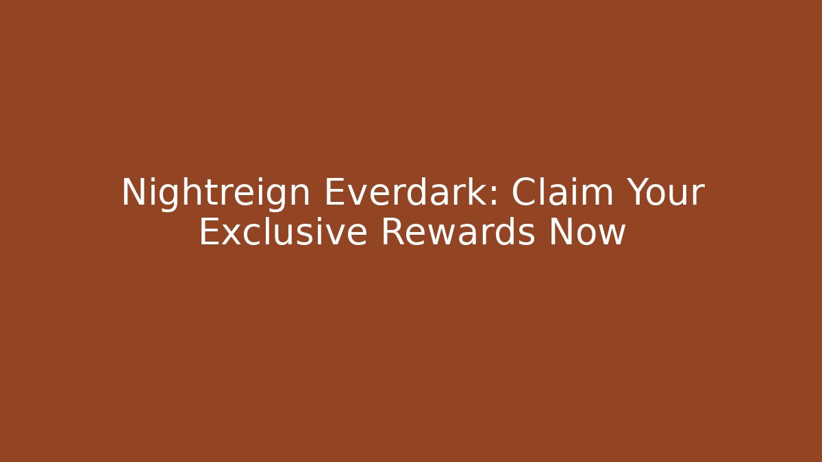 Nightreign Everdark: Claim Your Exclusive Rewards Now