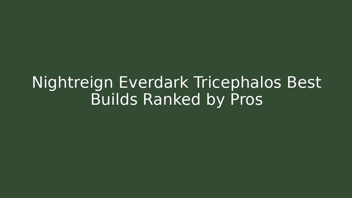 Nightreign Everdark Tricephalos Best Builds Ranked by Pros