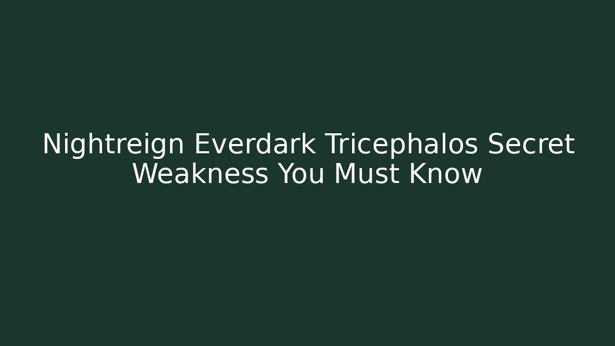 Nightreign Everdark Tricephalos Secret Weakness You Must Know