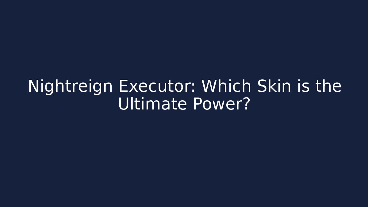 Nightreign Executor: Which Skin is the Ultimate Power? - Vintage E-Juice
