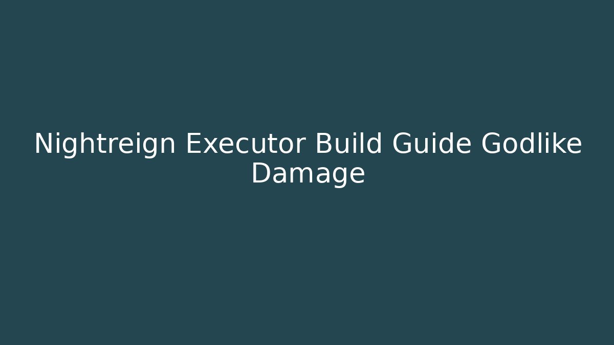 Nightreign Executor Build Guide Godlike Damage - Vintage E-Juice