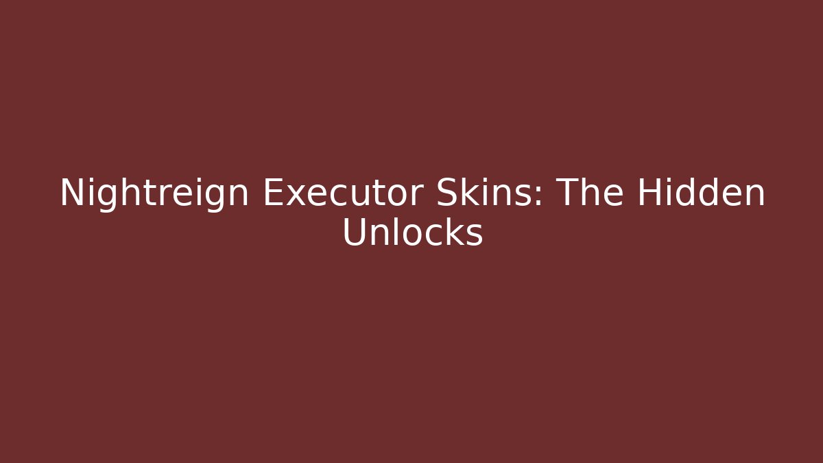 Nightreign Executor Skins: The Hidden Unlocks - Vintage E-Juice