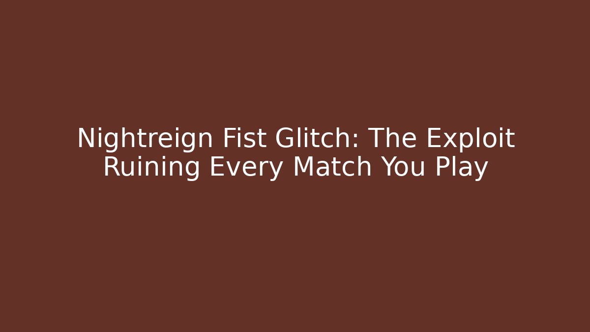 Nightreign Fist Glitch: The Exploit Ruining Every Match You Play