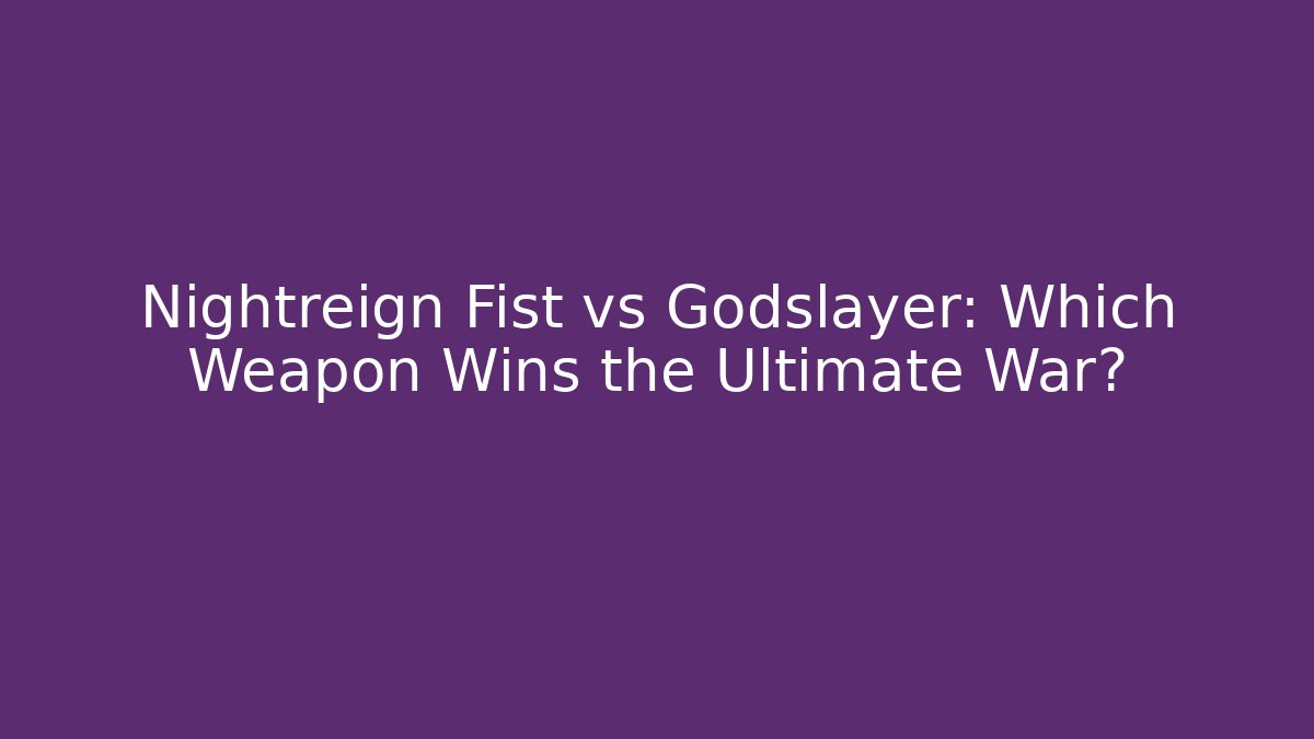 Nightreign Fist vs Godslayer: Which Weapon Wins the Ultimate War?