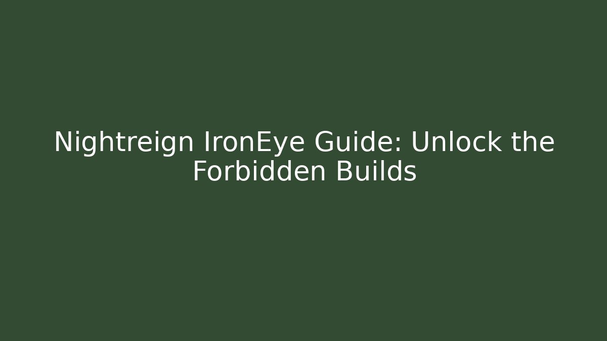 Nightreign IronEye Guide: Unlock the Forbidden Builds
