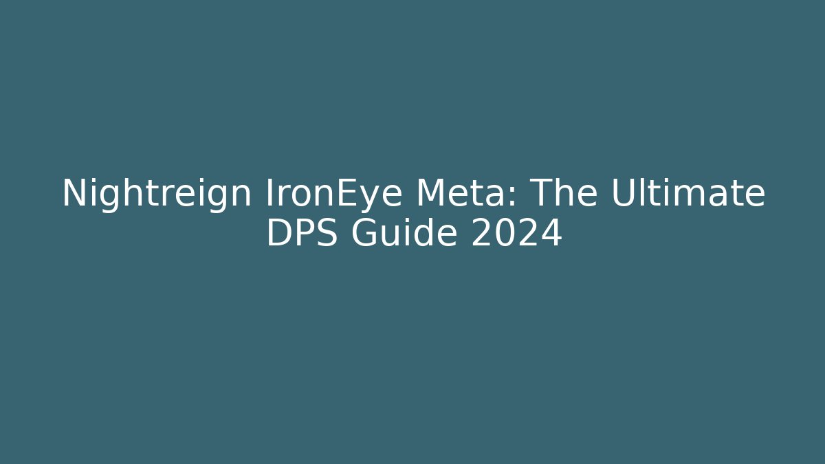 Nightreign IronEye Meta: The Ultimate DPS Guide 2024 - Vintage E-Juice