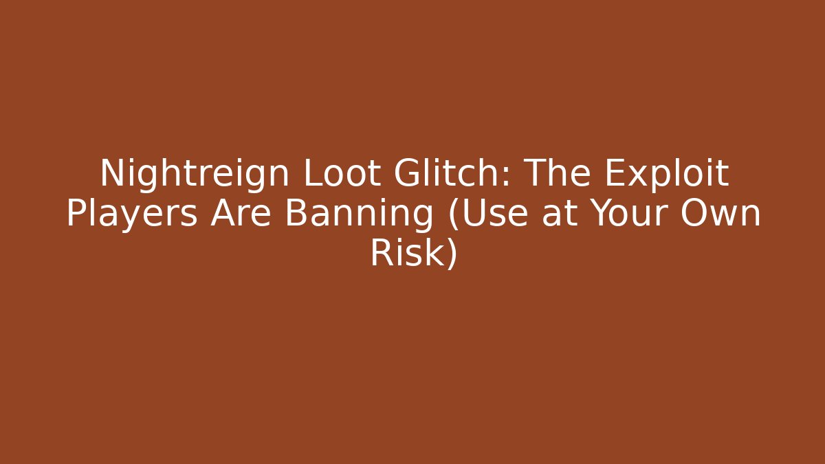 Nightreign Loot Glitch: The Exploit Players Are Banning (Use at Your Own Risk)