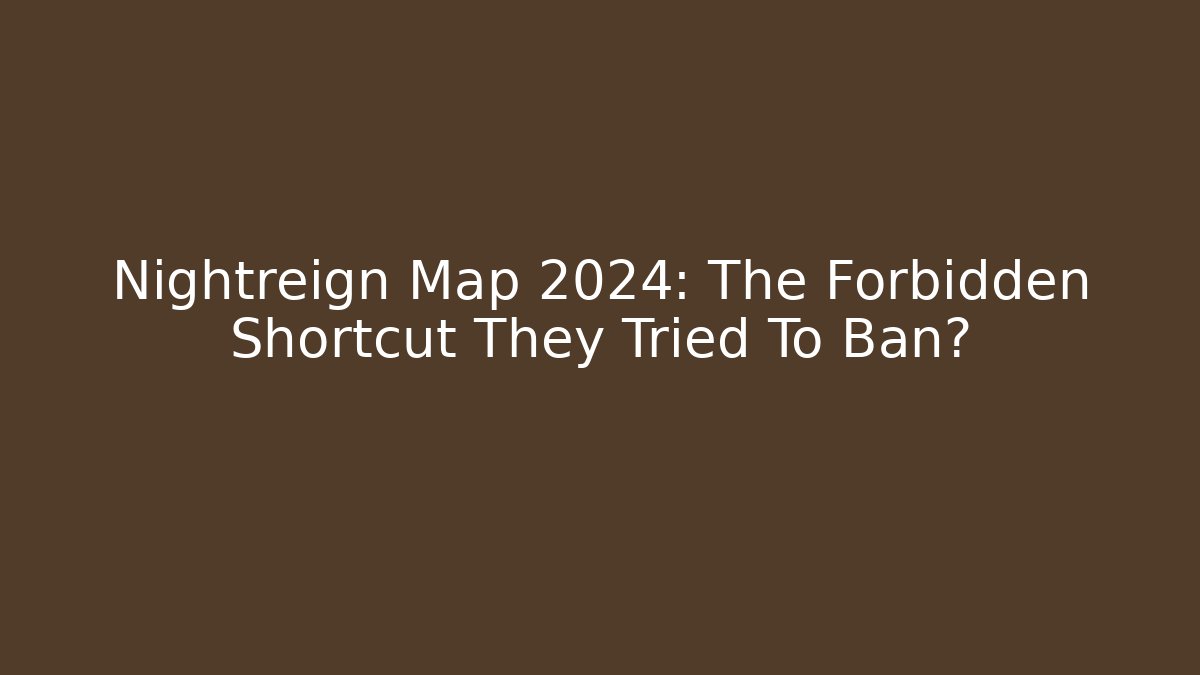 Nightreign Map 2024: The Forbidden Shortcut They Tried To Ban?