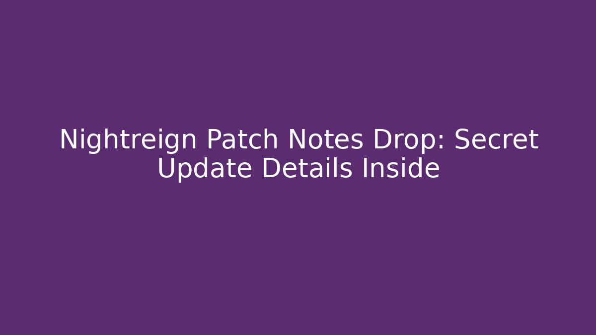 Nightreign Patch Notes Drop: Secret Update Details Inside