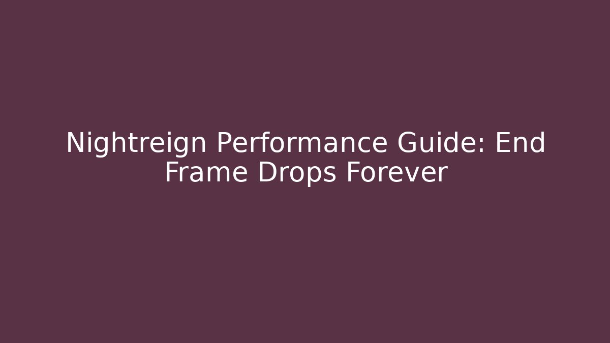 Nightreign Performance Guide: End Frame Drops Forever