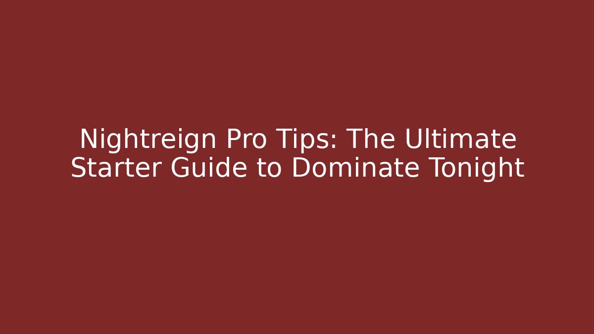Nightreign Pro Tips: The Ultimate Starter Guide to Dominate Tonight