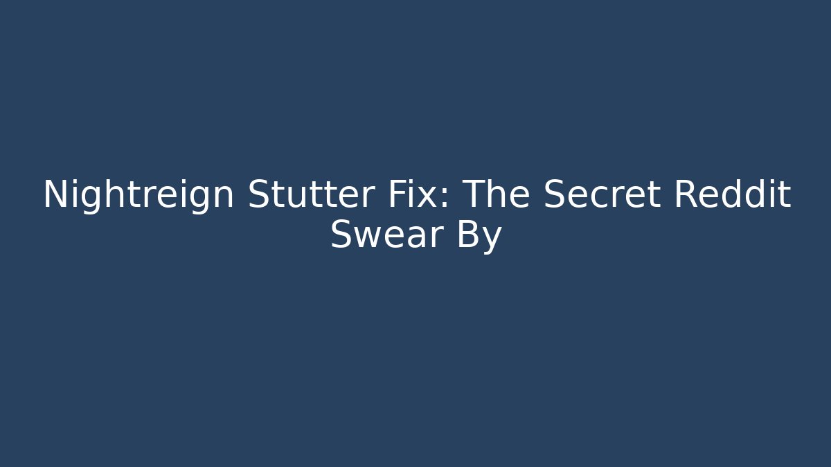 Nightreign Stutter Fix: The Secret Reddit Swear By