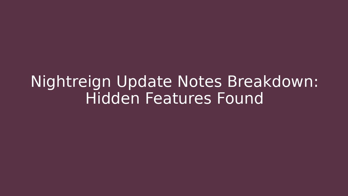Nightreign Update Notes Breakdown: Hidden Features Found - Vintage E-Juice