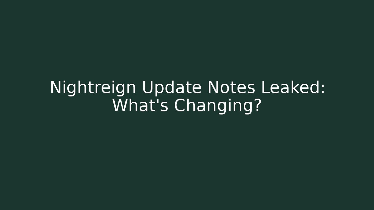 Nightreign Update Notes Leaked: What's Changing?