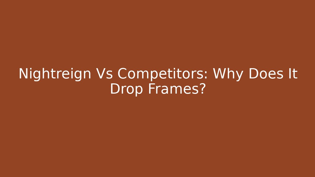 Nightreign Vs Competitors: Why Does It Drop Frames? - Vintage E-Juice