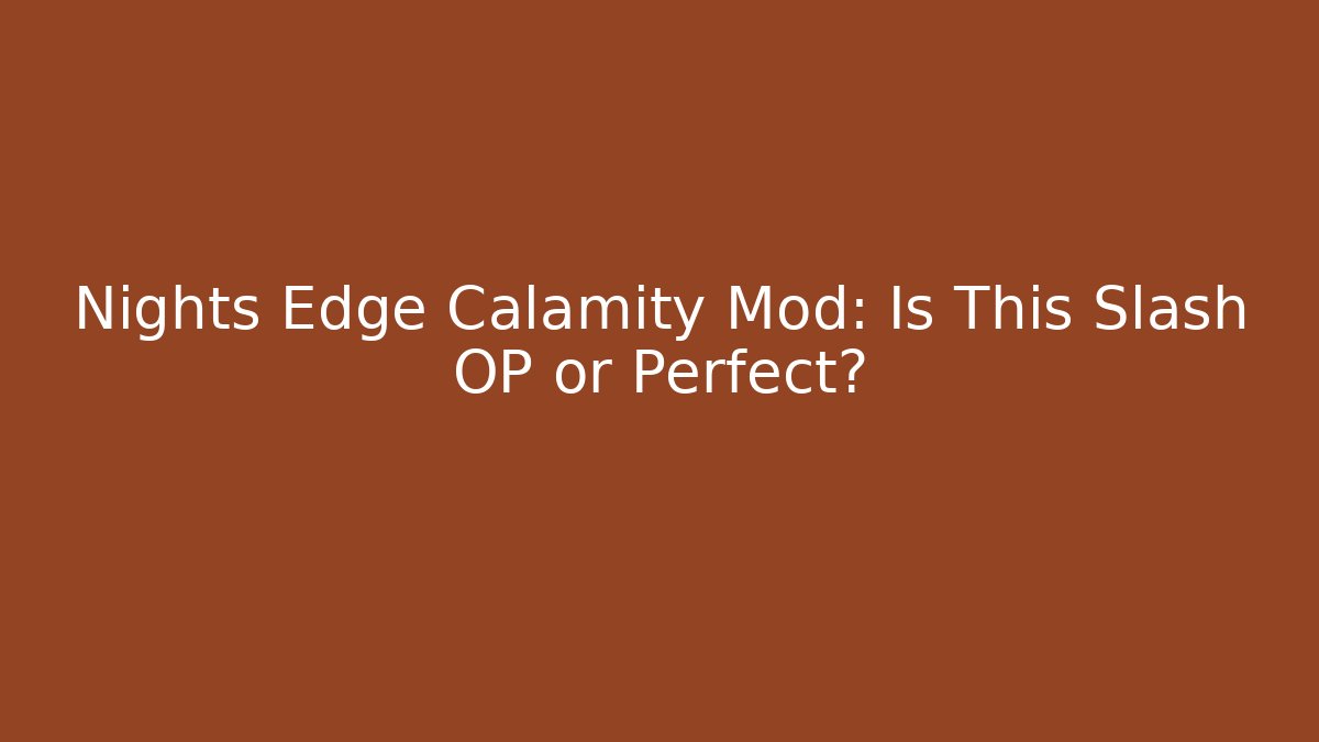 Nights Edge Calamity Mod: Is This Slash OP or Perfect?