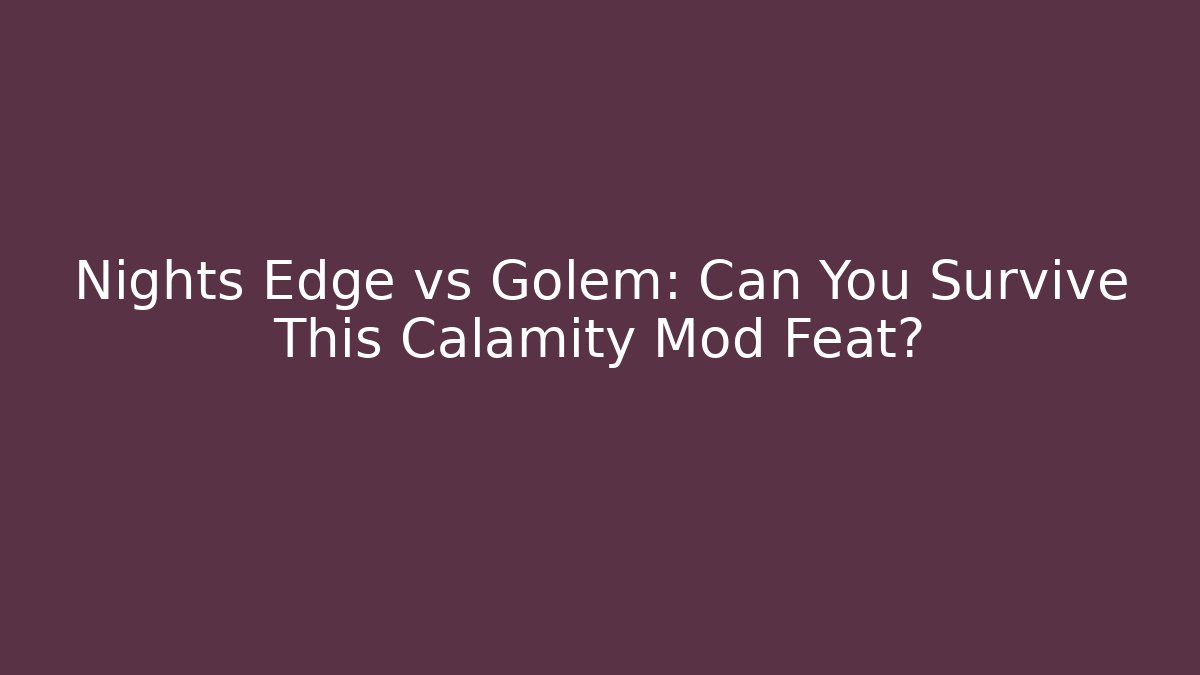Nights Edge vs Golem: Can You Survive This Calamity Mod Feat?