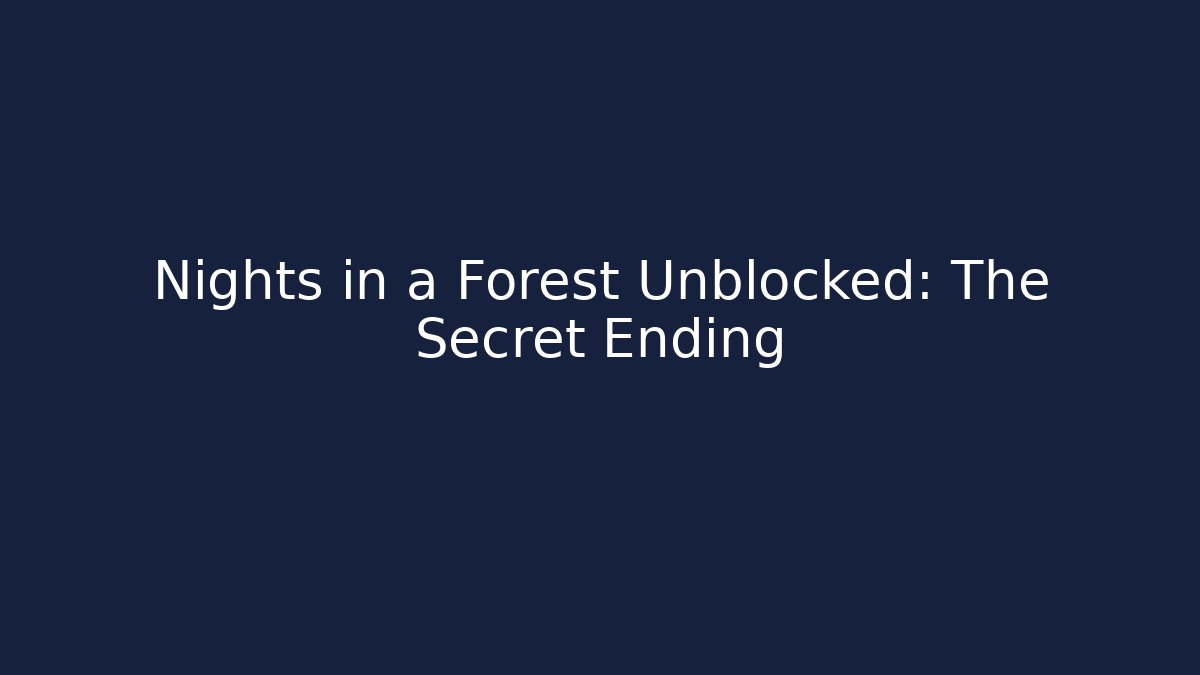 Nights in a Forest Unblocked: The Secret Ending