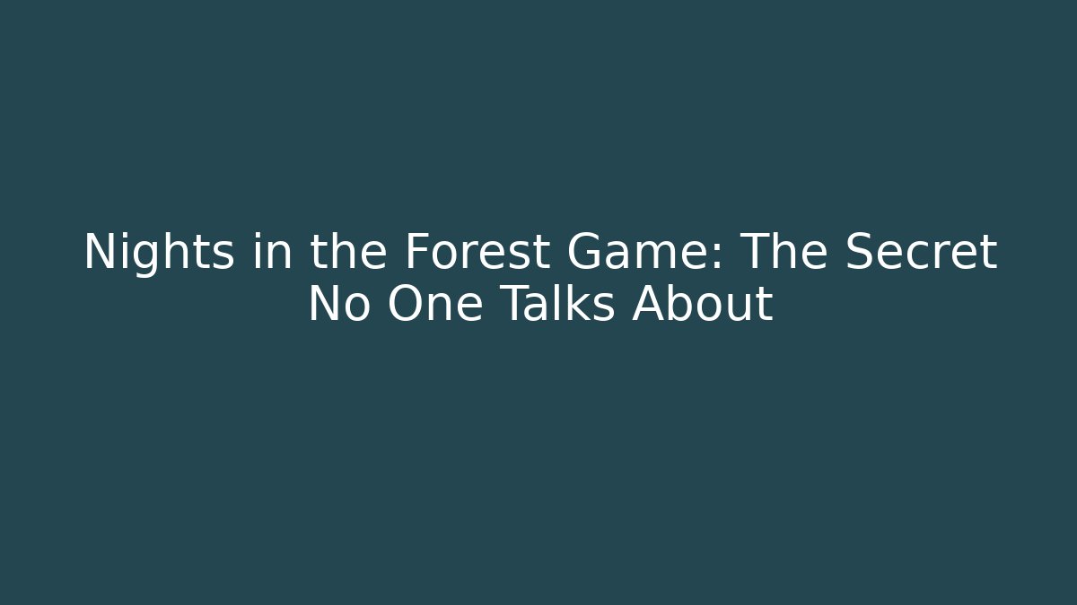 Nights in the Forest Game: The Secret No One Talks About