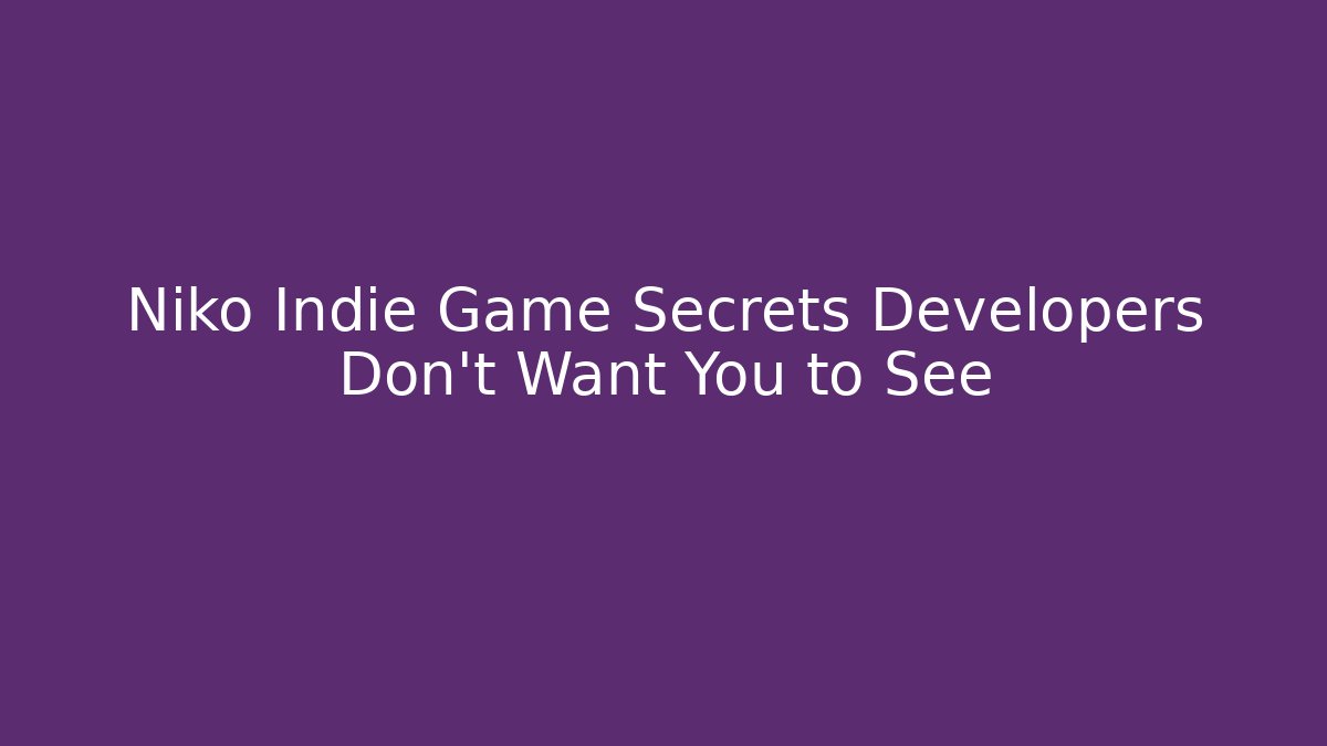 Niko Indie Game Secrets Developers Don't Want You to See