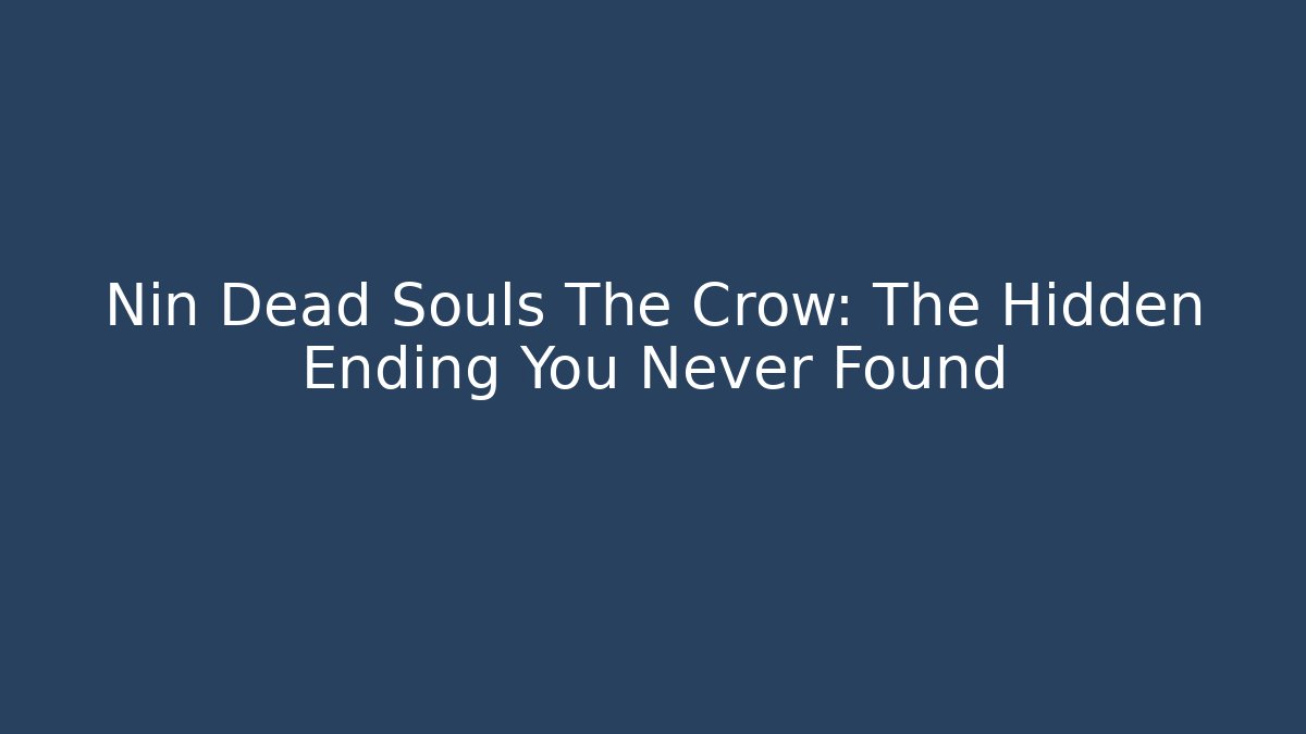 Nin Dead Souls The Crow: The Hidden Ending You Never Found