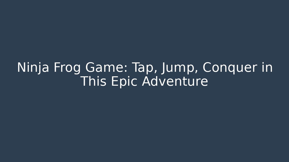 Ninja Frog Game: Tap, Jump, Conquer in This Epic Adventure