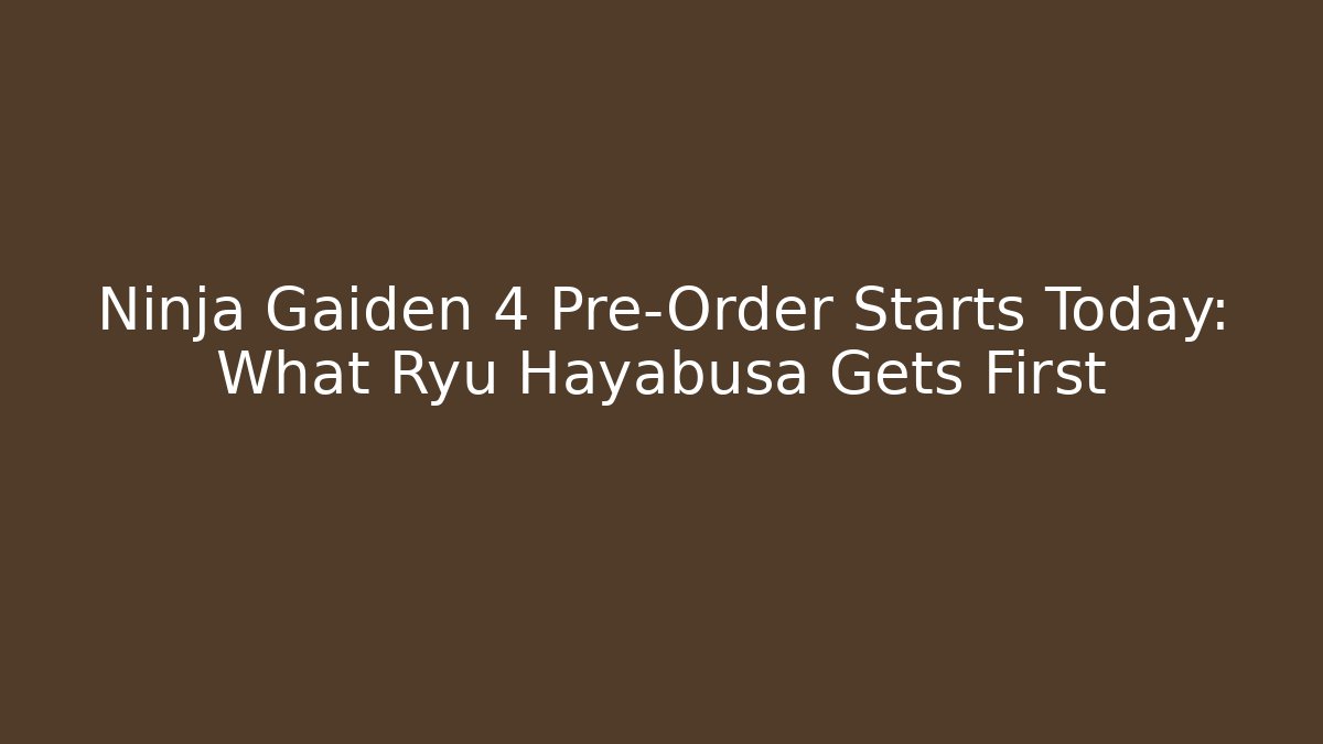 Ninja Gaiden 4 Pre-Order Starts Today: What Ryu Hayabusa Gets First