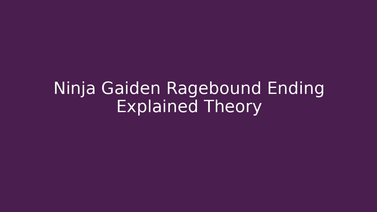 Ninja Gaiden Ragebound Ending Explained Theory