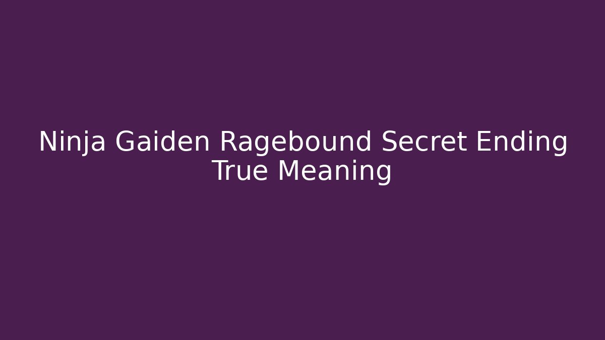 Ninja Gaiden Ragebound Secret Ending True Meaning