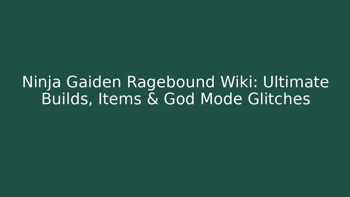 Ninja Gaiden Ragebound Wiki: Ultimate Builds, Items & God Mode Glitches