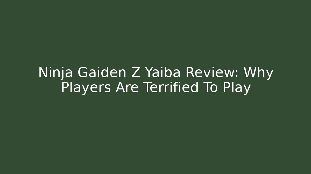 Ninja Gaiden Z Yaiba Review: Why Players Are Terrified To Play