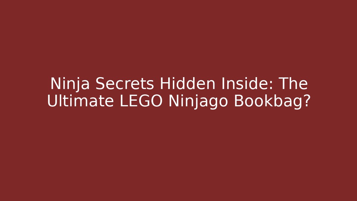 Ninja Secrets Hidden Inside: The Ultimate LEGO Ninjago Bookbag?