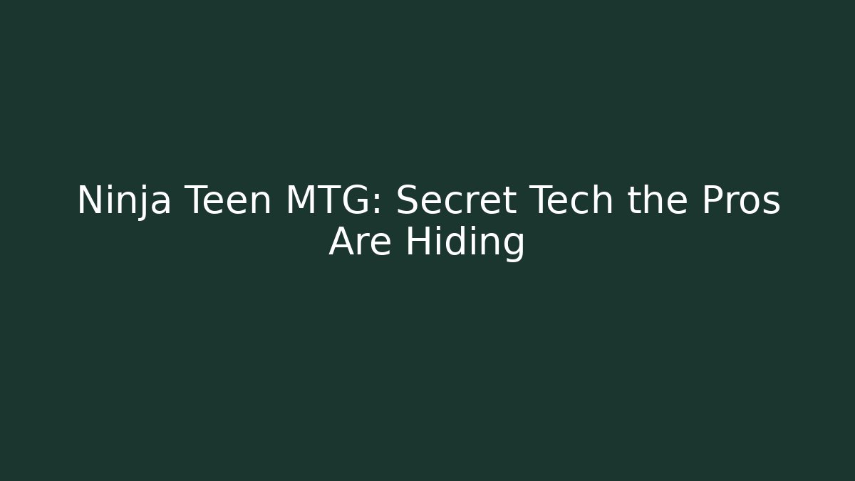 Ninja Teen MTG: Secret Tech the Pros Are Hiding