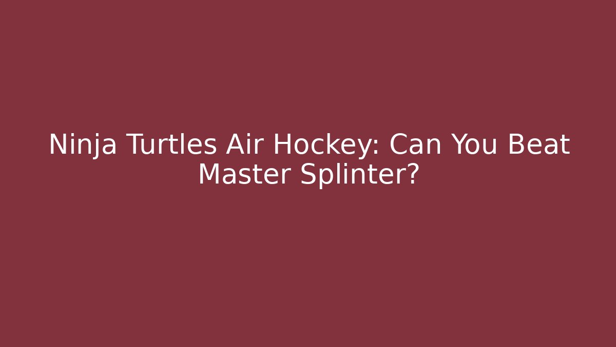 Ninja Turtles Air Hockey: Can You Beat Master Splinter?