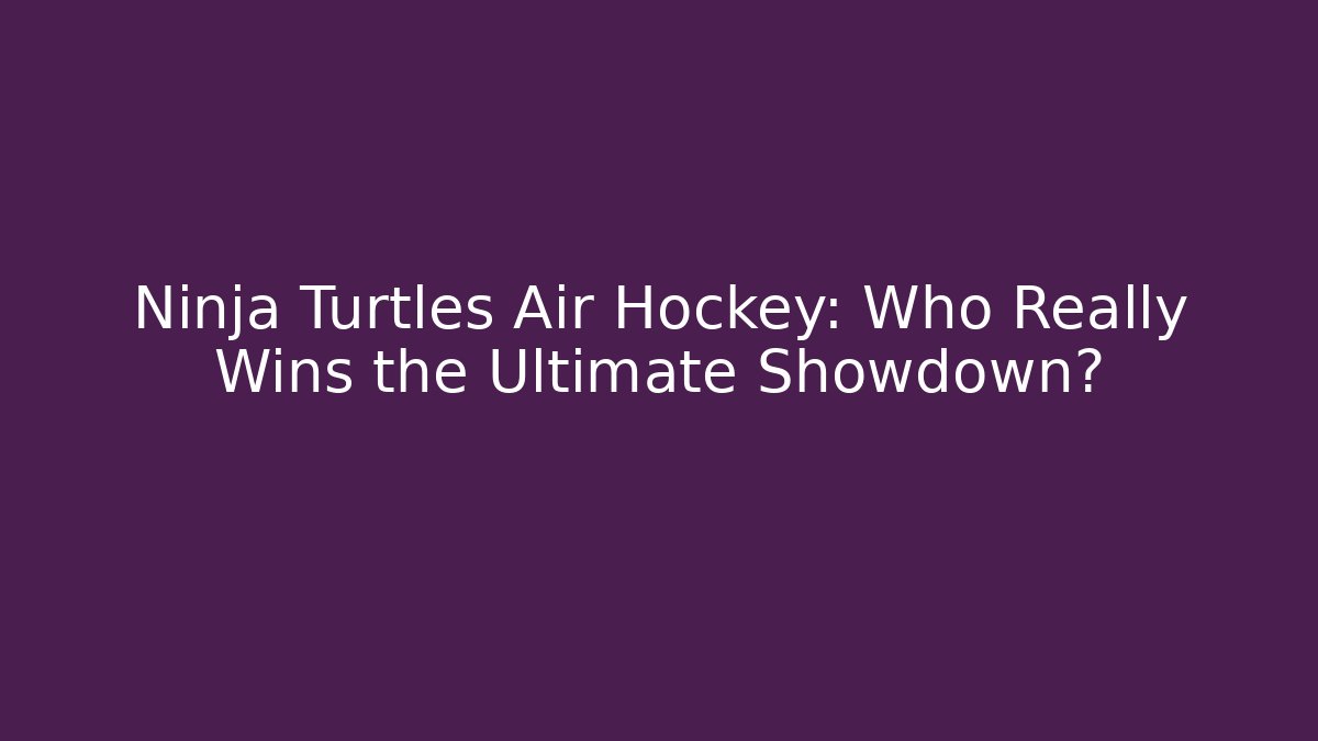 Ninja Turtles Air Hockey: Who Really Wins the Ultimate Showdown?