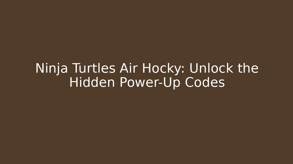 Ninja Turtles Air Hocky: Unlock the Hidden Power-Up Codes