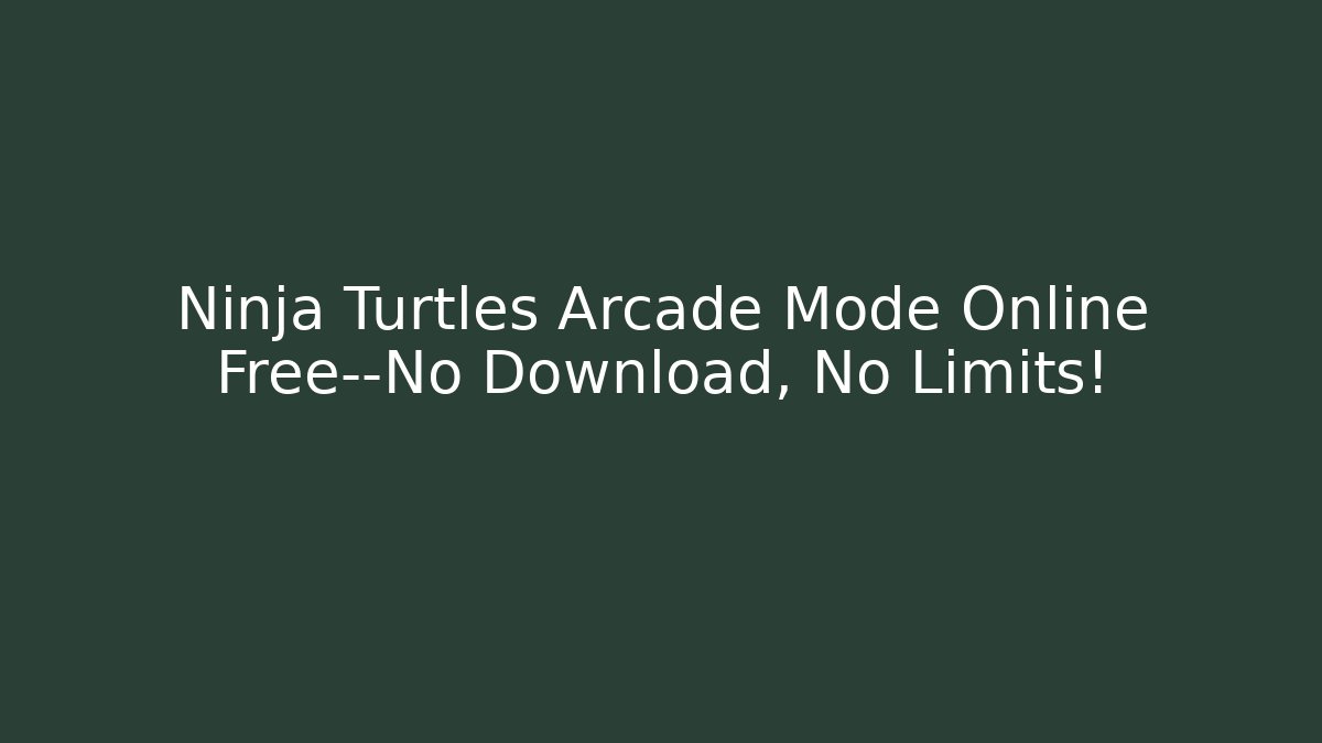 Ninja Turtles Arcade Mode Online Free—No Download, No Limits!