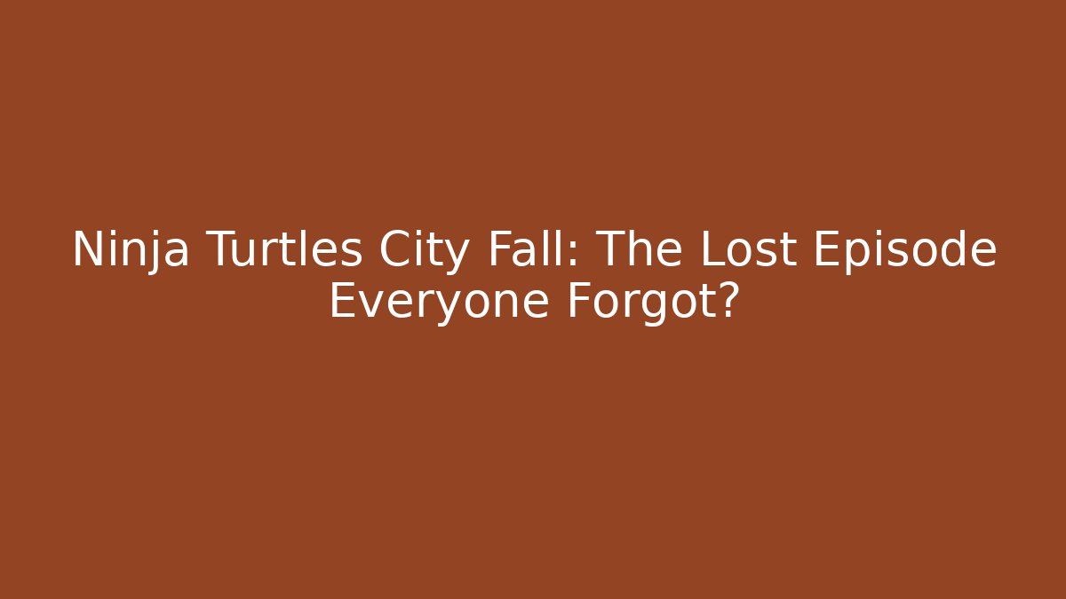 Ninja Turtles City Fall: The Lost Episode Everyone Forgot?