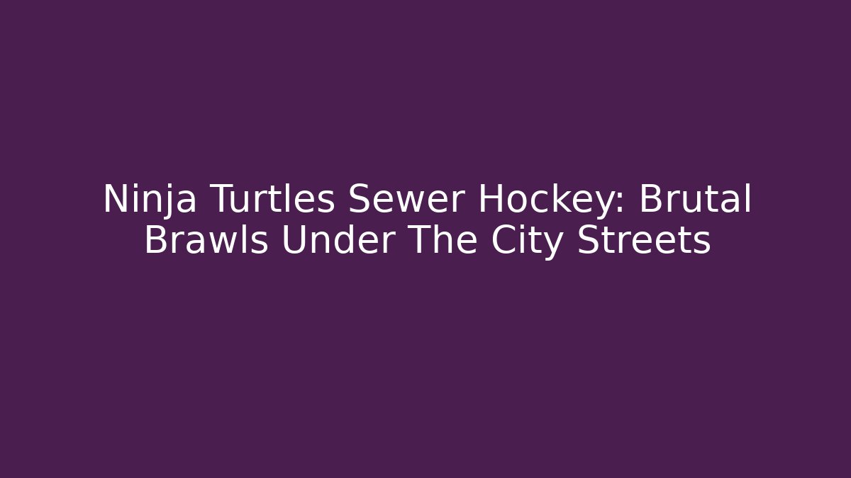 Ninja Turtles Sewer Hockey: Brutal Brawls Under The City Streets