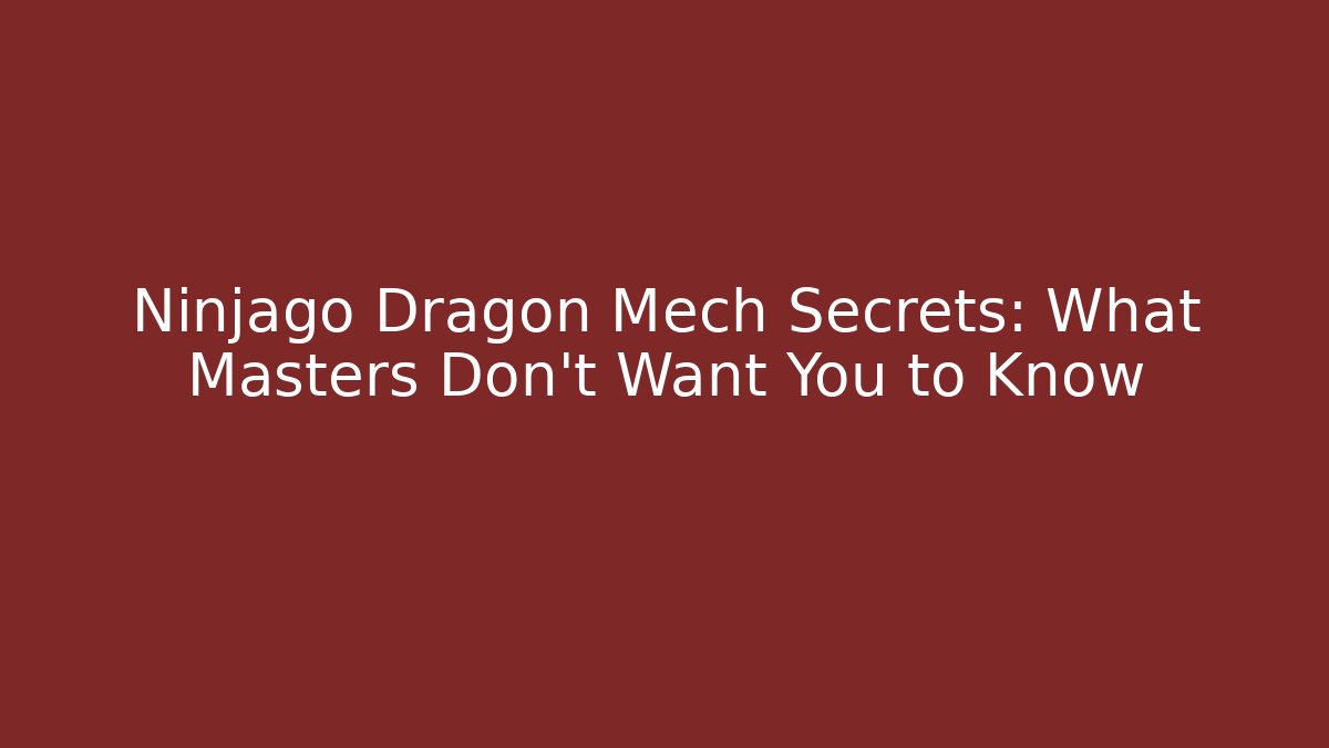 Ninjago Dragon Mech Secrets: What Masters Don't Want You to Know