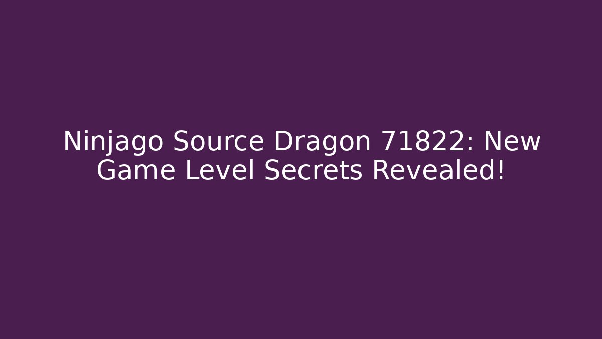 Ninjago Source Dragon 71822: New Game Level Secrets Revealed!