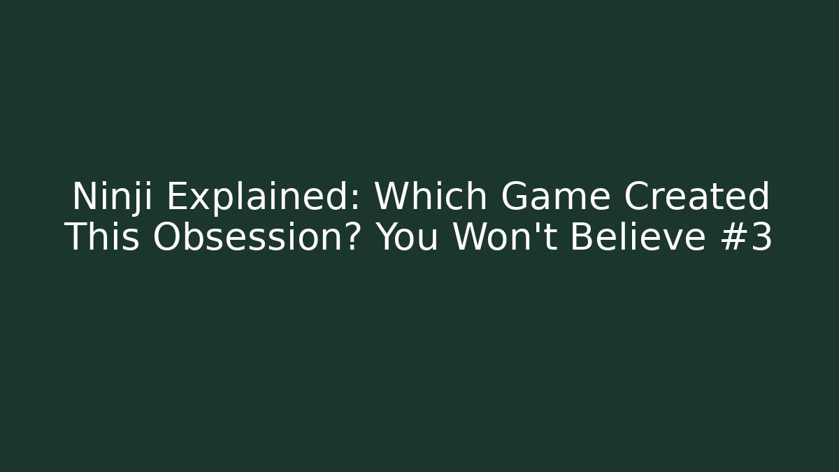 Ninji Explained: Which Game Created This Obsession? You Won't Believe #3