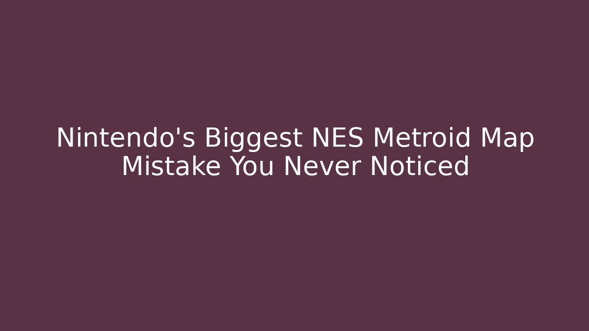 Nintendo's Biggest NES Metroid Map Mistake You Never Noticed