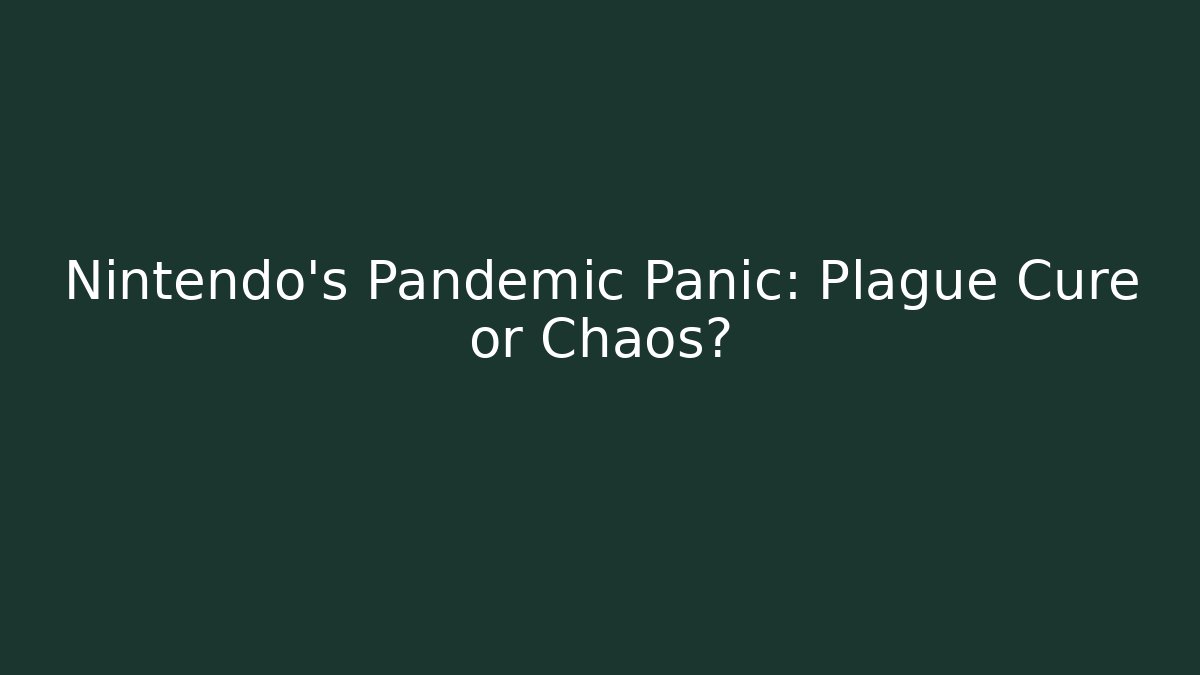 Nintendo's Pandemic Panic: Plague Cure or Chaos?