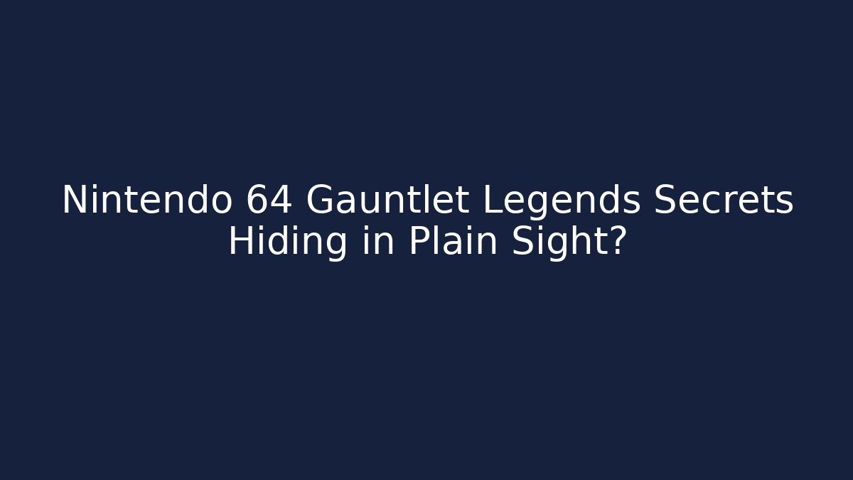 Nintendo 64 Gauntlet Legends Secrets Hiding in Plain Sight?