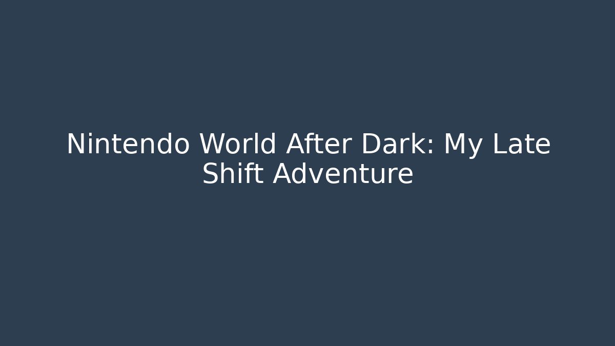 Nintendo World After Dark: My Late Shift Adventure