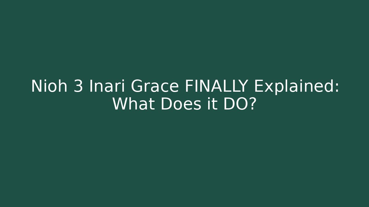 Nioh 3 Inari Grace FINALLY Explained: What Does it DO? - Vintage E-Juice