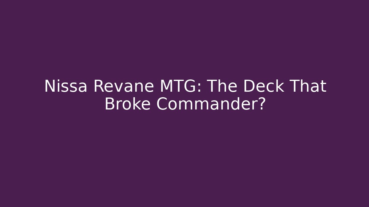 Nissa Revane MTG: The Deck That Broke Commander?